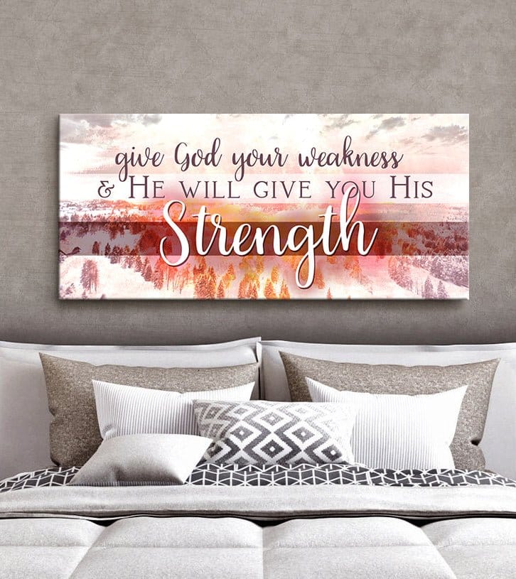 Christian Wall Art: Give God Your Weakness (Wood Frame Ready To Hang)